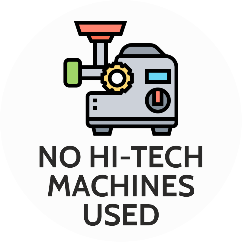 
                            No high tech machines used
                          